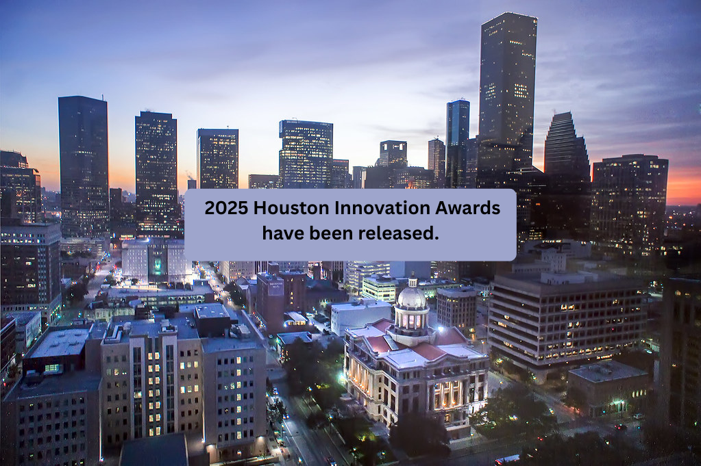 2025 Houston Innovation Awards have been released.